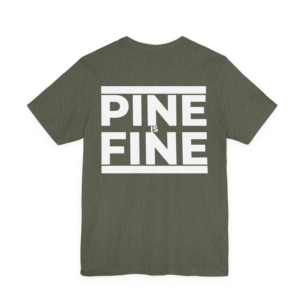 Pine Is Fine T-Shirt