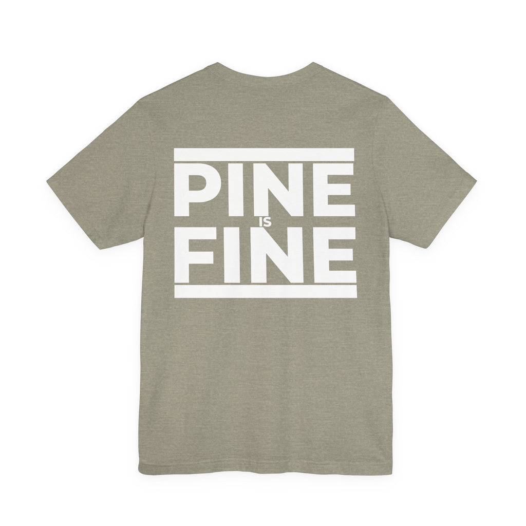 Pine Is Fine T-Shirt