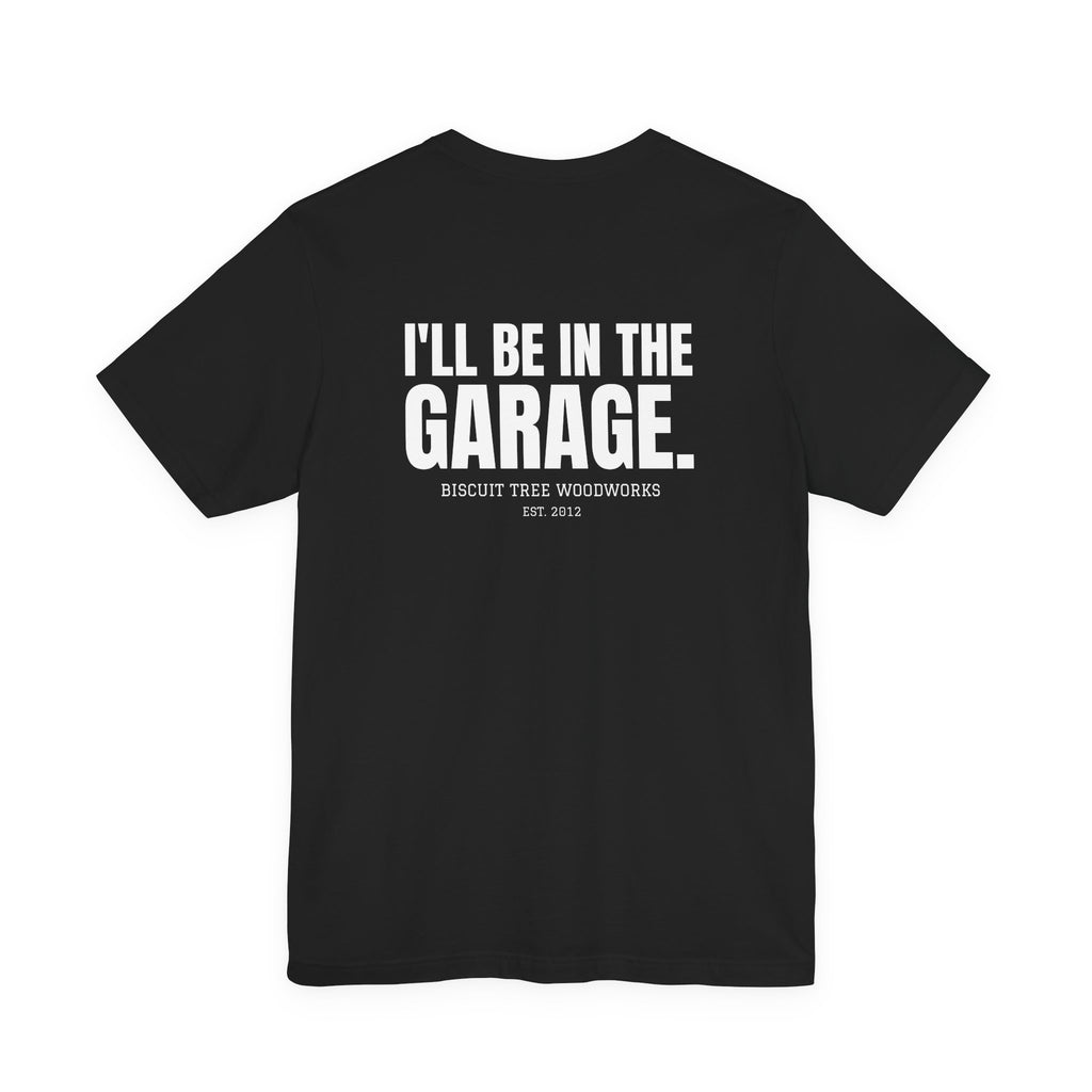 I'll Be in the Garage - Short Sleeve Tee