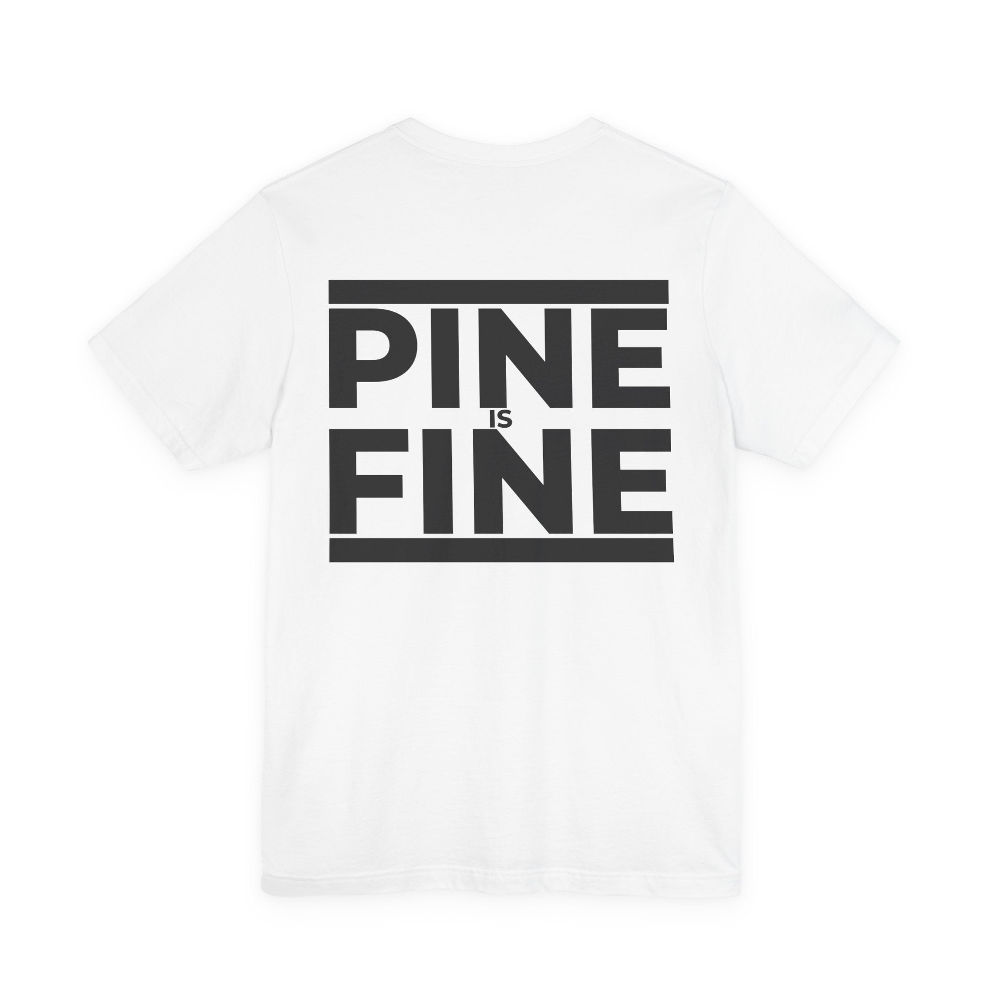 Pine Is Fine T-Shirt