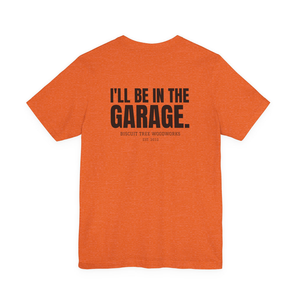 I'll Be in the Garage - Short Sleeve Tee