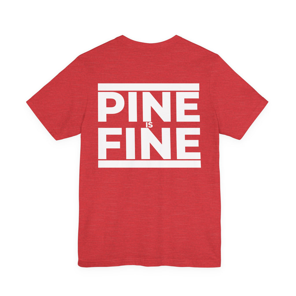 Pine Is Fine T-Shirt