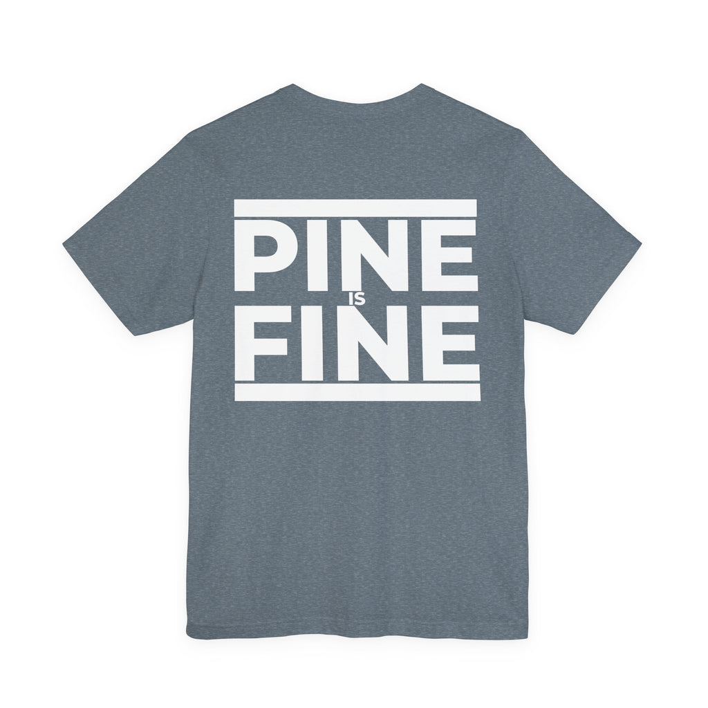 Pine Is Fine T-Shirt