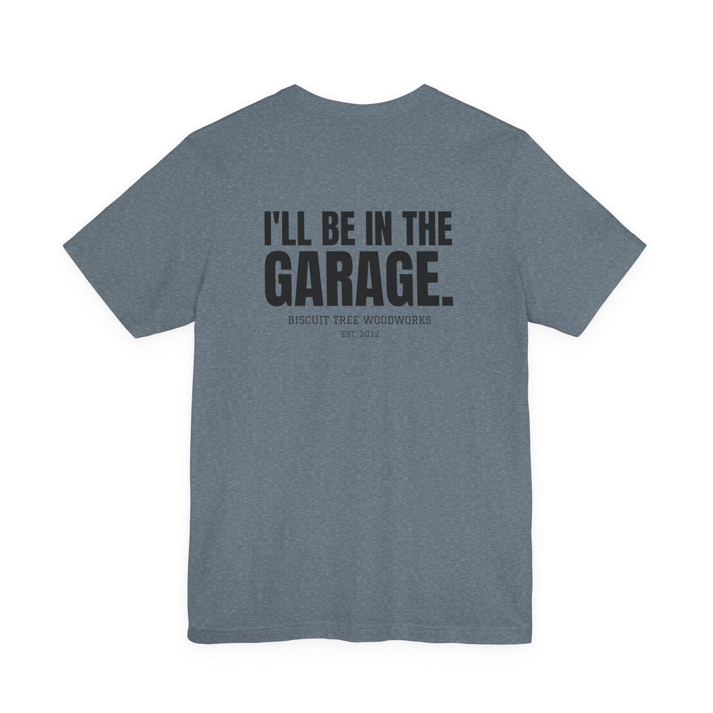 I'll Be in the Garage - Short Sleeve Tee