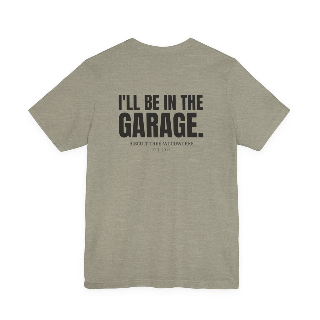 I'll Be in the Garage - Short Sleeve Tee