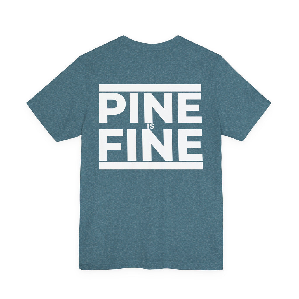 Pine Is Fine T-Shirt